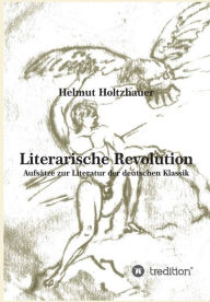 Title: Literarische Revolution: Aufsätze zur Literatur der deutschen Klassik, Author: Helmut Holtzhauer