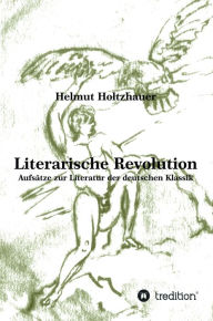 Title: Literarische Revolution: Aufsätze zur Literatur der deutschen Klassik, Author: Helmut Holtzhauer