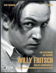 Title: Ein Feuerwerk an Charme - Willy Fritsch, Author: Heike Goldbach