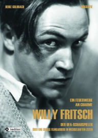 Title: Ein Feuerwerk an Charme - Willy Fritsch: Der Ufa-Schauspieler. Über eine große Filmkarriere in wechselhaften Zeiten, Author: Heike Goldbach