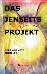 Title: Das Jenseits Projekt, Author: Gert Adameit