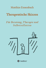 Title: Therapeutische Skizzen: Für Beratung, Therapie und Selbstreflexion, Author: Dr. Matthias Ennenbach