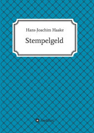 Title: Stempelgeld: Eine Detektivgeschichte aus der Zeit, als Strickpullover und Turnschuhe salonfähig wurden, Author: Hans-Joachim Haake