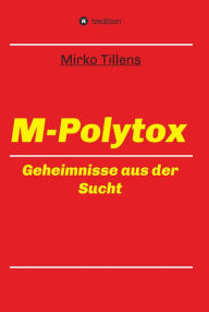 Title: M-Polytox: Geheimnisse aus der Sucht, Author: Mirko Tillens