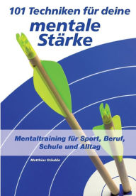 Title: 101 Techniken für deine mentale Stärke, Author: Matthias Stäuble