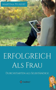 Title: Erfolgreich als Frau: Durchstarten als Selbständige, Author: Martina Peukert