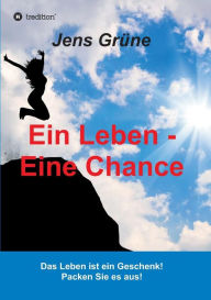 Title: Ein Leben - Eine Chance, Author: Jens Grüne
