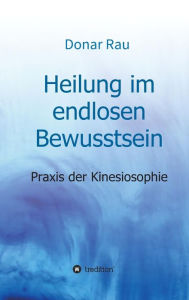 Title: Heilung im endlosen Bewusstsein, Author: Dr. Donar Rau