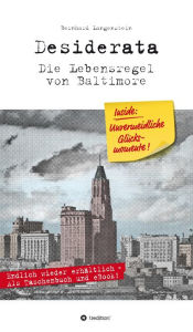 Title: Desiderata: Die Lebensregel von Baltimore, Author: Bernhard Langenstein