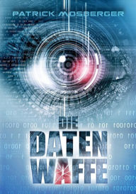 Title: Die Datenwaffe, Author: Patrick Mosberger