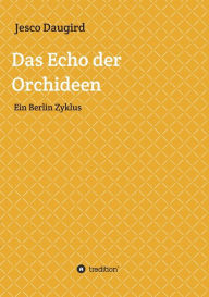 Title: Das Echo der Orchideen, Author: Jesco Daugird