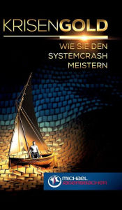 Title: Krisengold: Wie Sie den Systemcrash meistern, Author: Michael Jagersbacher