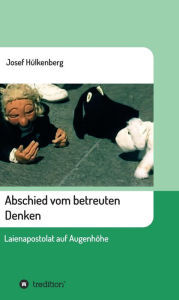 Title: Abschied vom betreuten Denken: Laienapostolat auf Augenhöhe, Author: Josef Hülkenberg