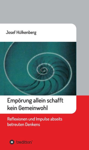 Empörung allein schafft kein Gemeinwohl: Reflexionen und Impulse abseits betreuten Denkens