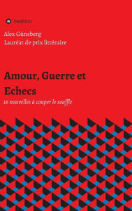 Title: Amour, Guerre et Echecs, Author: Alex Günsberg