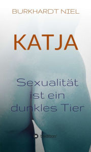 Title: KATJA: SEXUALITÄT IST EIN DUNKLES TIER, Author: FranÃois Hadji-Lazaro De Pigalle