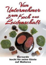 Title: Vom Unternehmer zum Koch aus Leidenschaft, Author: Bernhard Fakin