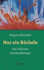 Title: Nur ein Röcheln, Author: Satgyan Alexander
