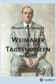 Title: Weimarer Tagesnotizen 1958 - 1973, Author: Helmut Holtzhauer