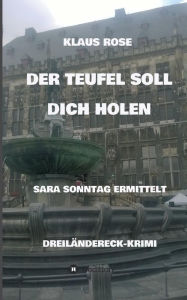 Title: DER TEUFEL SOLL DICH HOLEN: SARA SONNTAG ERMITTELT, Author: Klaus Rose