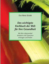 Title: Das wichtigste Kochbuch der Welt für Ihre Gesundheit, Author: Eva Maria Schalk