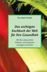 Title: Das wichtigste Kochbuch der Welt für Ihre Gesundheit, Author: Eva Maria Schalk