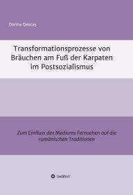 Title: Transformationsprozesse von Bräuchen am Fuß der Karpaten im Postsozialismus: Zum Einfluss des Mediums Fernsehen auf die rumänischen Traditionen, Author: Ottawa