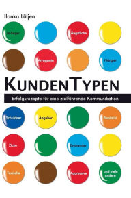 Title: KundenTypen: Erfolgsrezepte für eine zielführende Kommunikation, Author: Ilonka Lütjen