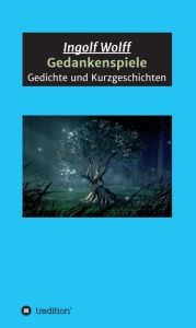 Title: Gedankenspiele: Gedichte und Kurzgeschichten, Author: Ingolf Wolff