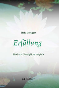 Title: Erfüllung: Mach das Unmögliche möglich, Author: Hans Rosegger