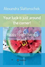 Title: Your luck is just around the corner! Happy food - happy mood!, Author: Spanish Flies