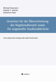 Title: Ursachen für die Überschreitung der Regelstudienzeit sowie für ungewollte Studienabbrüche: Eine empirische Untersuchung der Jade Hochschule, Author: Michael Neumann