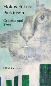 Title: Hokus Fokus Parkinson: Texte und Gedichte, Author: Lilli di Gernand