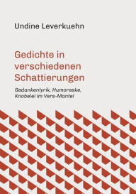 Title: Gedichte in verschiedenen Schattierungen, Author: Undine Leverkuehn