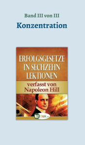 Title: Erfolgsgesetze in sechzehn Lektionen, Author: Napoleon Hill