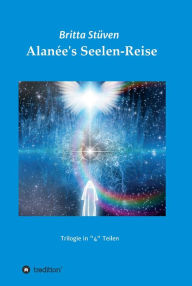 Title: Alanée's Seelen-Reise: Eine Trilogie in 