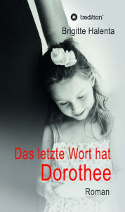 Title: Das letzte Wort hat Dorothee, Author: Brigitte Halenta