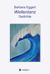 Title: Wellentanz: Gedichte, Author: Barbara Eggert