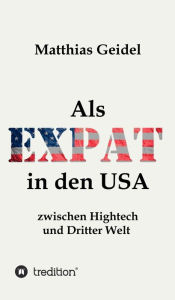 Title: Als Expat in den USA: Zwischen Hightech und Dritter Welt, Author: Matthias Geidel