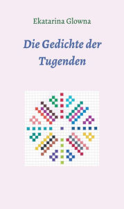 Title: Die Gedichte der Tugenden, Author: Ekatarina Glowna