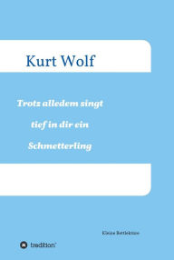 Title: Trotz alledem singt tief in dir drin ein Schmetterling, Author: Kurt Wolf