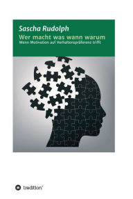Title: Wer macht was wann warum: Wenn Motivation auf Verhaltenspräferenz trifft, Author: Sascha Rudolph