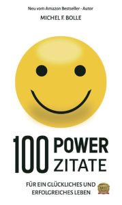 Title: 100 POWER-ZITATE: Für ein glückliches und erfolgreiches Leben, Author: Michel F. Bolle