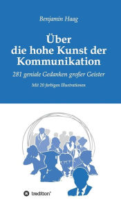 Title: Über die hohe Kunst der Kommunikation, Author: Benjamin Haag