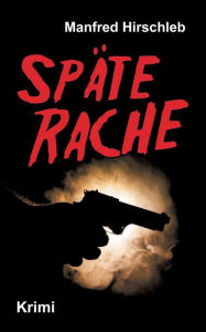 Title: Späte Rache, Author: Manfred Hirschleb