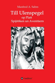 Title: Till Ulenspegel op Platt: Spijööken un Aventüern, Author: Manfred A. Sahm