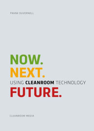 Title: NOW.NEXT.FUTURE.: USING CLEANROOM TECHNOLOGY, Author: Frank Duvernell