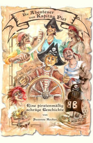 Title: Die Abenteuer von Kapitän Piet: Eine piratenmäßig schräge Geschichte, Author: Susanne Hecker
