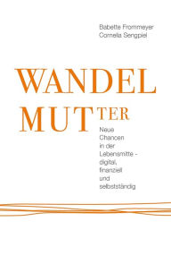 Title: WANDELMUTter: Neue Chancen in der Lebensmitte - digital, finanziell und selbstständig, Author: Cornelia Sengpiel