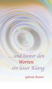 Title: . und hinter den Worten ein leiser Klang, Author: Gabriele Raimer